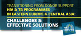 HIV & TB Programmes in Eastern Europe & Central Asia: Challenges & effetive Solutions