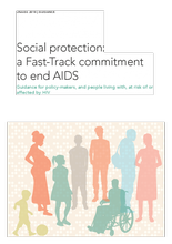 Social protection: a Fast-Track commitment to end AIDS — Guidance for policy-makers, and people living with, at risk of or affected by HIV